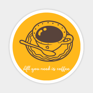 All You Need is Coffee Cute Cup Magnet